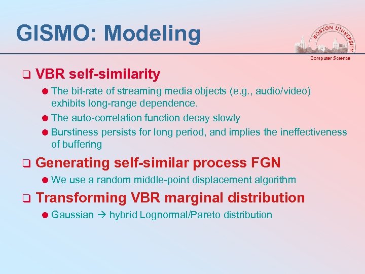 GISMO: Modeling Computer Science q VBR self-similarity = The bit-rate of streaming media objects