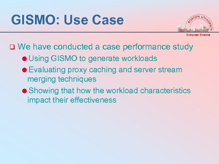 GISMO: Use Case Computer Science q We have conducted a case performance study =Using