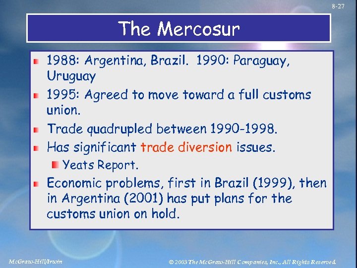 8 -27 The Mercosur 1988: Argentina, Brazil. 1990: Paraguay, Uruguay 1995: Agreed to move