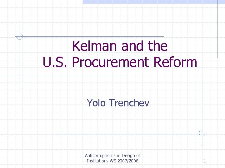 Kelman and the U. S. Procurement Reform Yolo Trenchev Anticorruption and Design of Institutions