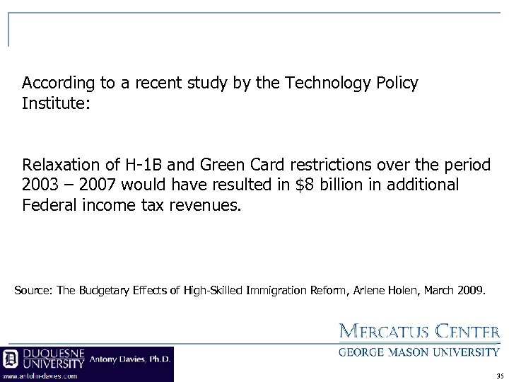 According to a recent study by the Technology Policy Institute: Relaxation of H-1 B