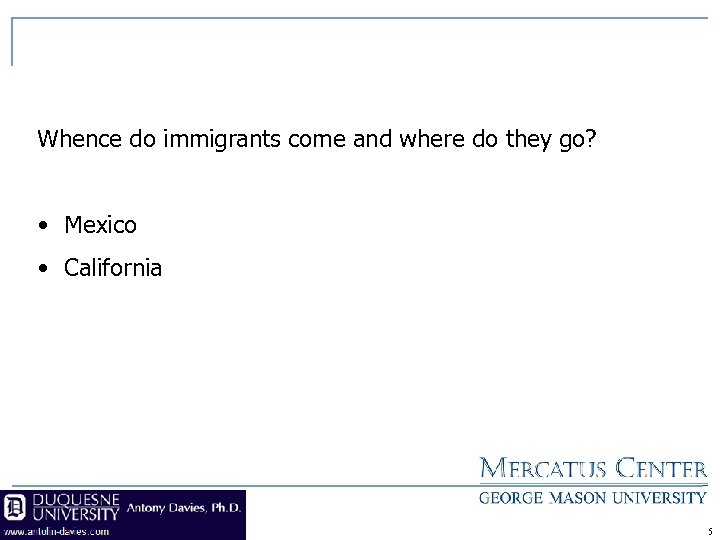 Whence do immigrants come and where do they go? • Mexico • California 5