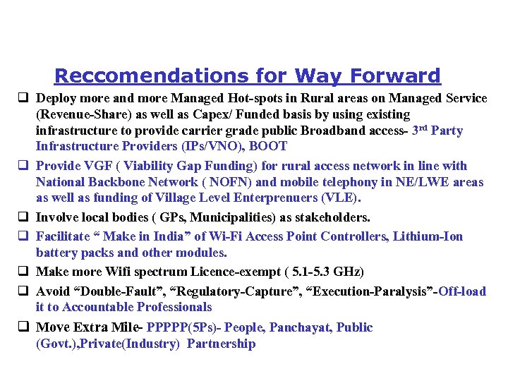 Reccomendations for Way Forward q Deploy more and more Managed Hot-spots in Rural areas