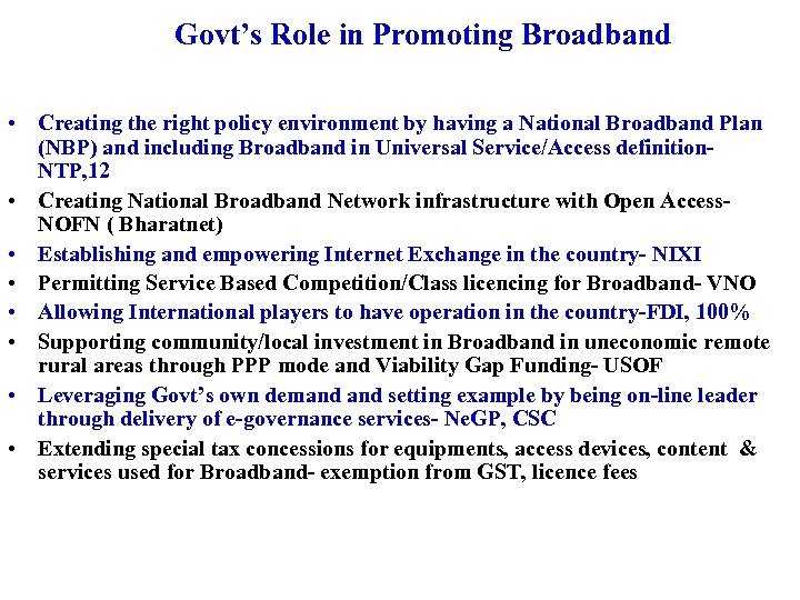 Govt’s Role in Promoting Broadband • Creating the right policy environment by having a