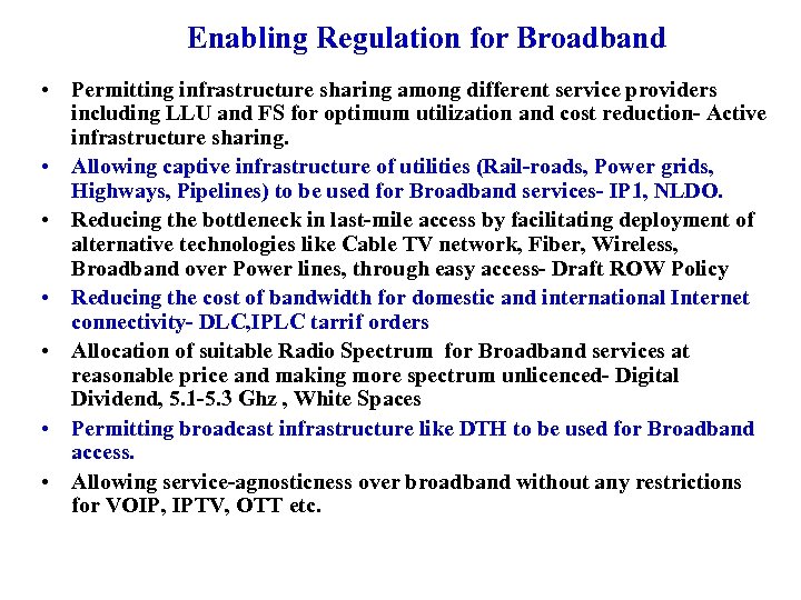 Enabling Regulation for Broadband • Permitting infrastructure sharing among different service providers including LLU