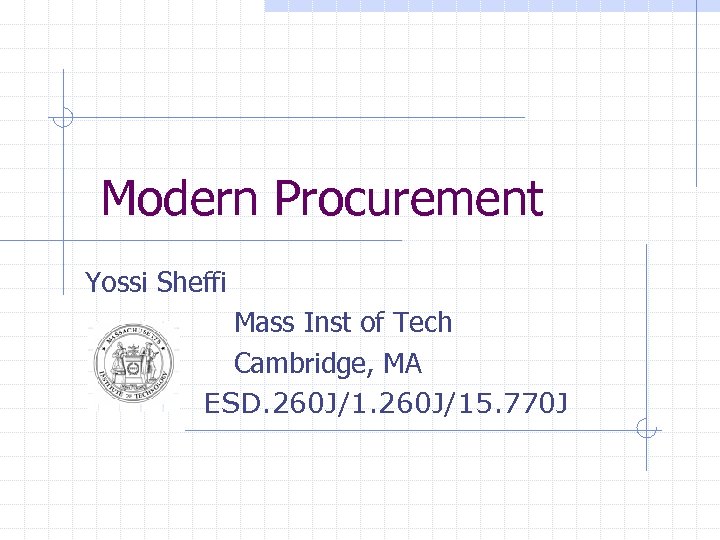 Modern Procurement Yossi Sheffi Mass Inst of Tech Cambridge, MA ESD. 260 J/15. 770