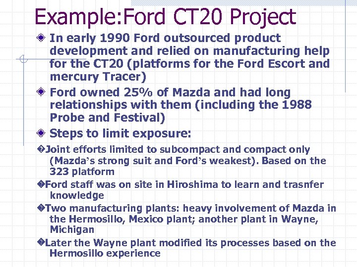 Example: Ford CT 20 Project In early 1990 Ford outsourced product development and relied