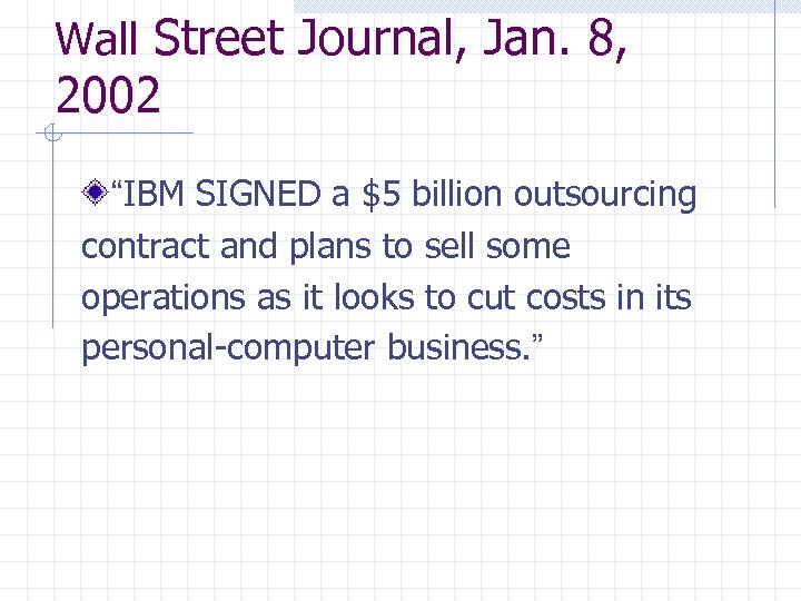 Wall Street Journal, Jan. 8, 2002 “IBM SIGNED a $5 billion outsourcing contract and