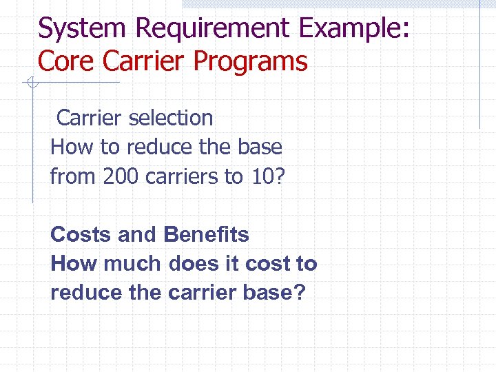 System Requirement Example: Core Carrier Programs Carrier selection How to reduce the base from