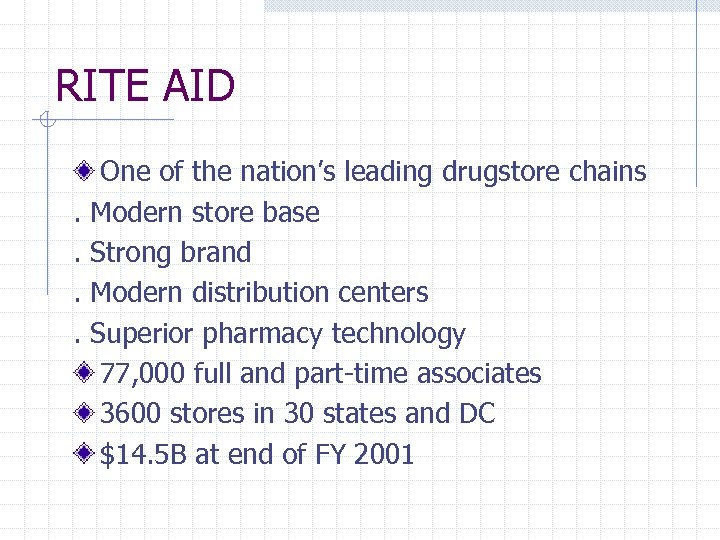 RITE AID. . One of the nation’s leading drugstore chains Modern store base Strong