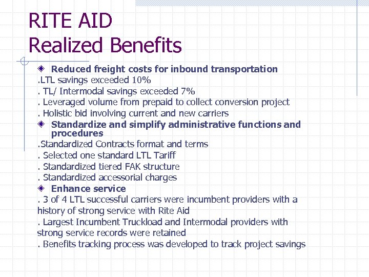 RITE AID Realized Benefits Reduced freight costs for inbound transportation. LTL savings exceeded 10%.