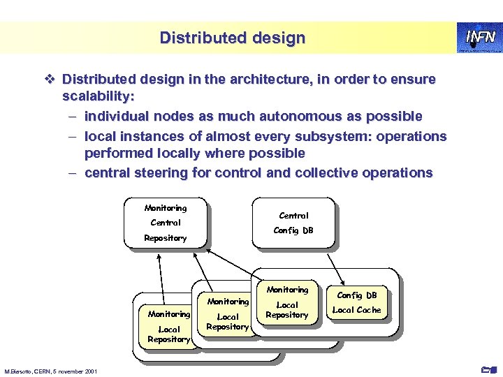Distributed design v Distributed design in the architecture, in order to ensure scalability: –