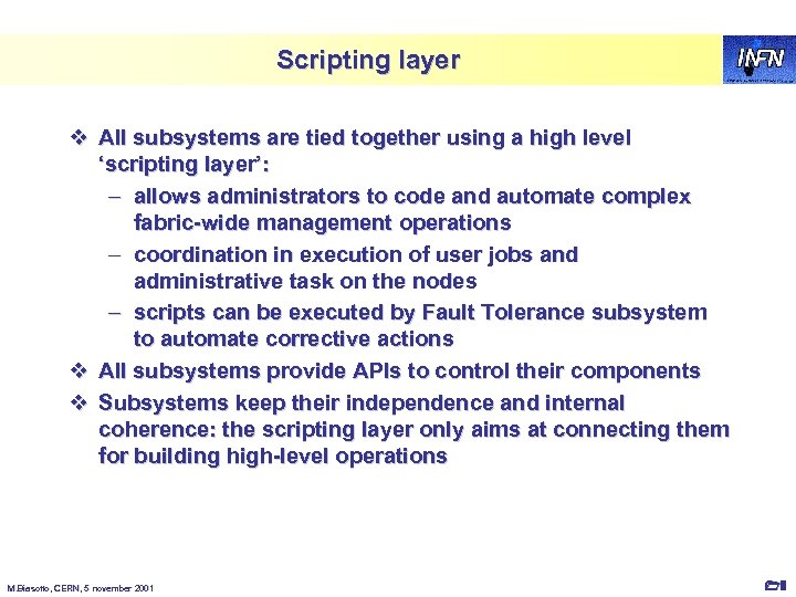 Scripting layer v All subsystems are tied together using a high level ‘scripting layer’: