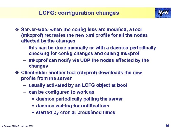 LCFG: configuration changes v Server-side: when the config files are modified, a tool (mkxprof)