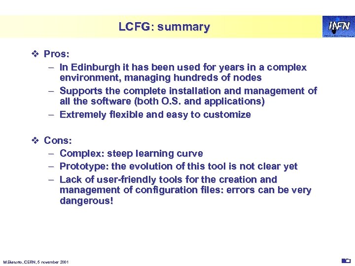 LCFG: summary v Pros: – In Edinburgh it has been used for years in