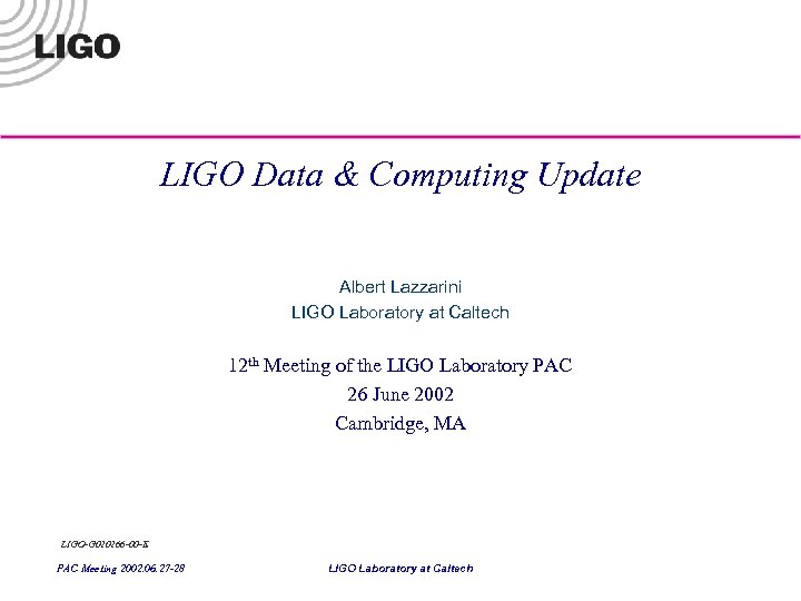 LIGO Data & Computing Update Albert Lazzarini LIGO Laboratory at Caltech 12 th Meeting