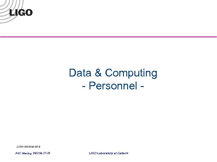 Data & Computing - Personnel - LIGO-G 020266 -00 -E PAC Meeting 2002. 06.