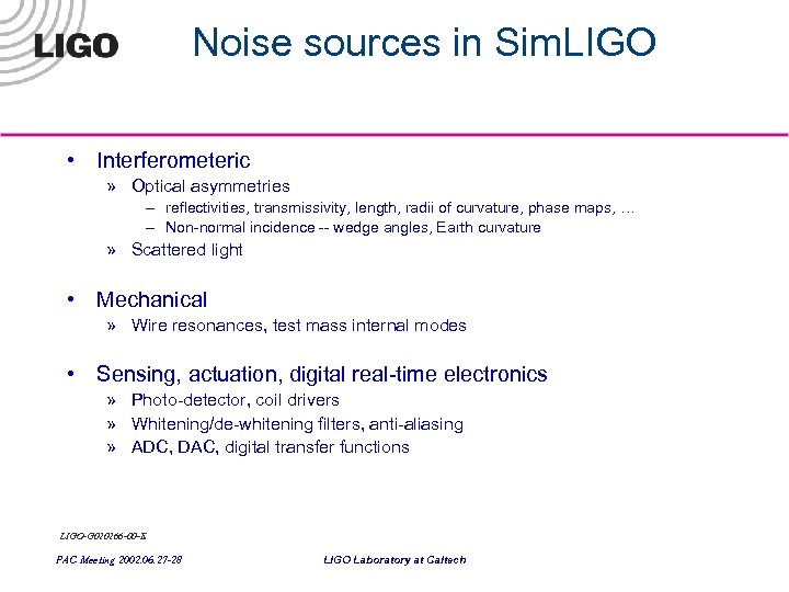 Noise sources in Sim. LIGO • Interferometeric » Optical asymmetries – reflectivities, transmissivity, length,