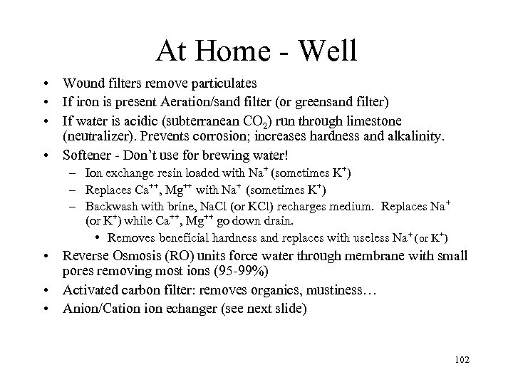 At Home - Well • Wound filters remove particulates • If iron is present