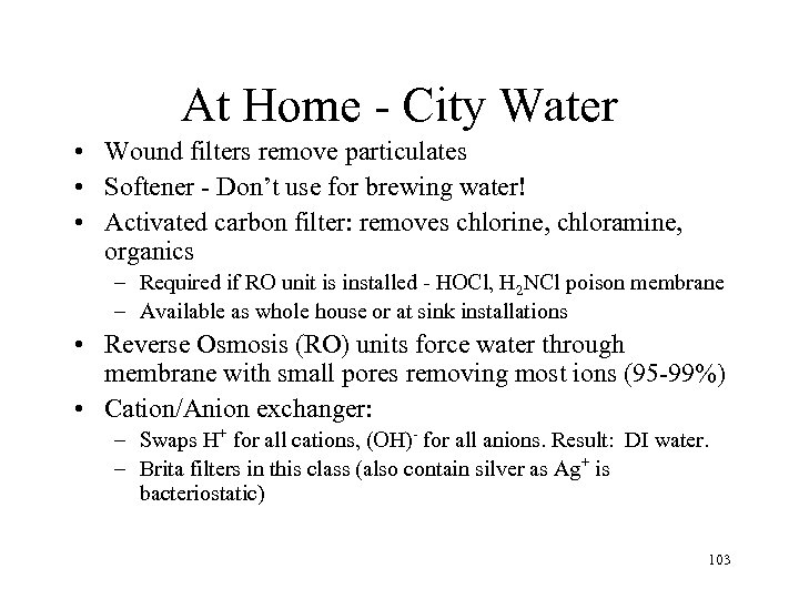 At Home - City Water • Wound filters remove particulates • Softener - Don’t