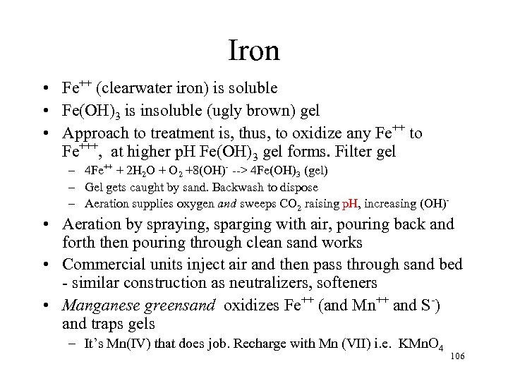 Iron • Fe++ (clearwater iron) is soluble • Fe(OH)3 is insoluble (ugly brown) gel