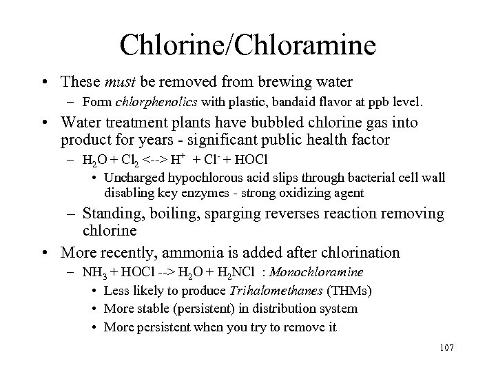 Chlorine/Chloramine • These must be removed from brewing water – Form chlorphenolics with plastic,