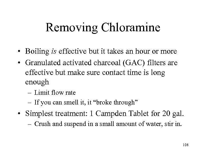 Removing Chloramine • Boiling is effective but it takes an hour or more •