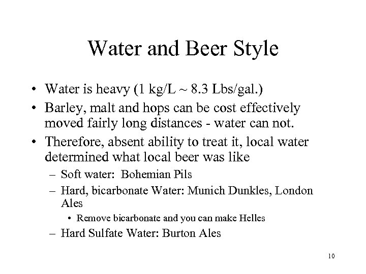 Water and Beer Style • Water is heavy (1 kg/L ~ 8. 3 Lbs/gal.
