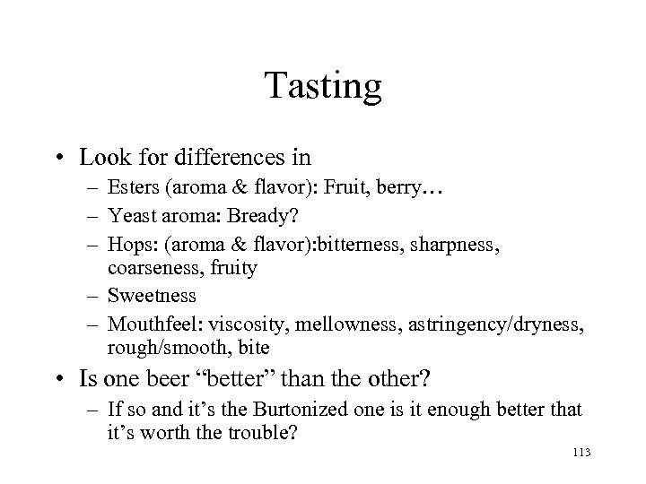 Tasting • Look for differences in – Esters (aroma & flavor): Fruit, berry… –