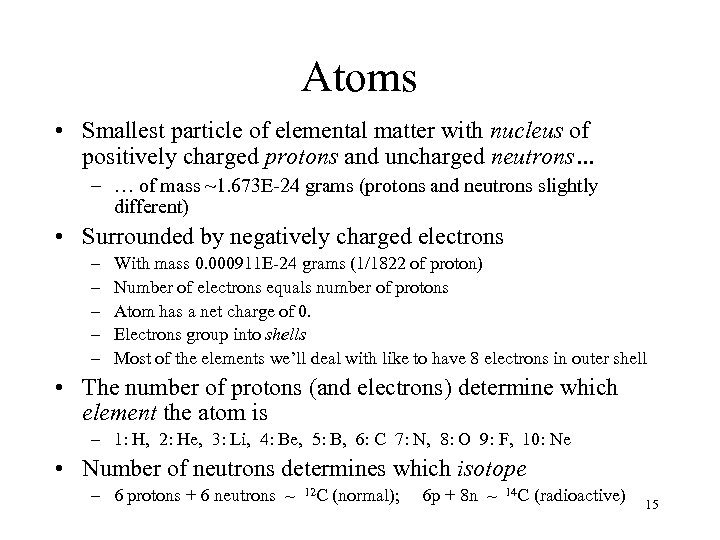 Atoms • Smallest particle of elemental matter with nucleus of positively charged protons and