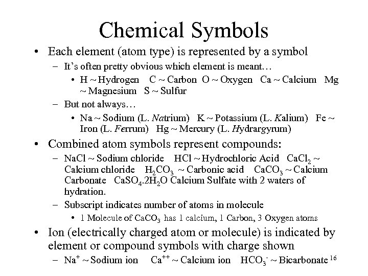 Chemical Symbols • Each element (atom type) is represented by a symbol – It’s