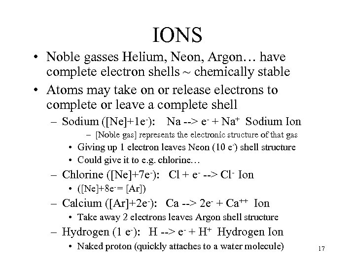 IONS • Noble gasses Helium, Neon, Argon… have complete electron shells ~ chemically stable