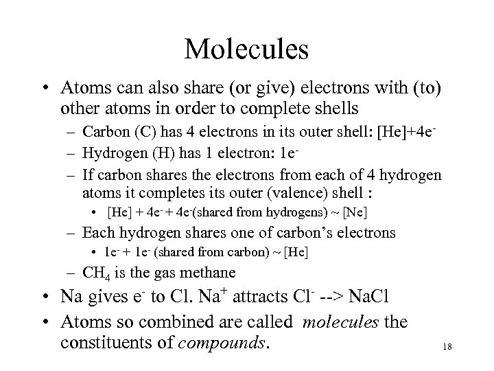 Molecules • Atoms can also share (or give) electrons with (to) other atoms in