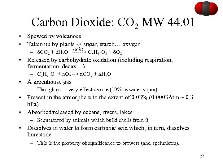 Carbon Dioxide: CO 2 MW 44. 01 • Spewed by volcanoes • Taken up