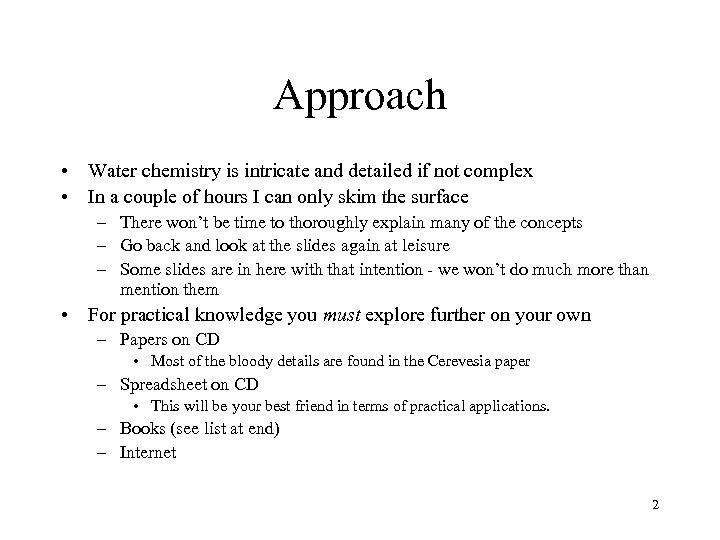 Approach • Water chemistry is intricate and detailed if not complex • In a
