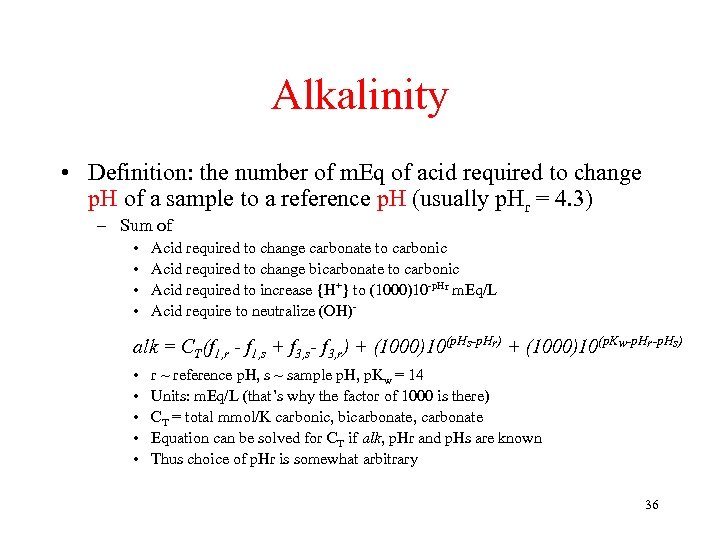 Alkalinity • Definition: the number of m. Eq of acid required to change p.