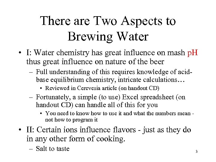 There are Two Aspects to Brewing Water • I: Water chemistry has great influence