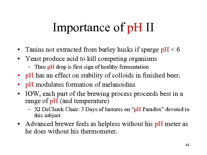 Importance of p. H II • Tanins not extracted from barley husks if sparge