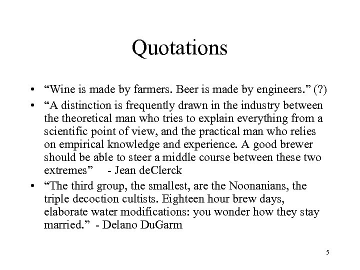 Quotations • “Wine is made by farmers. Beer is made by engineers. ” (?