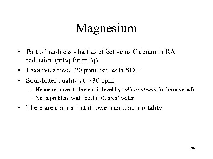 Magnesium • Part of hardness - half as effective as Calcium in RA reduction