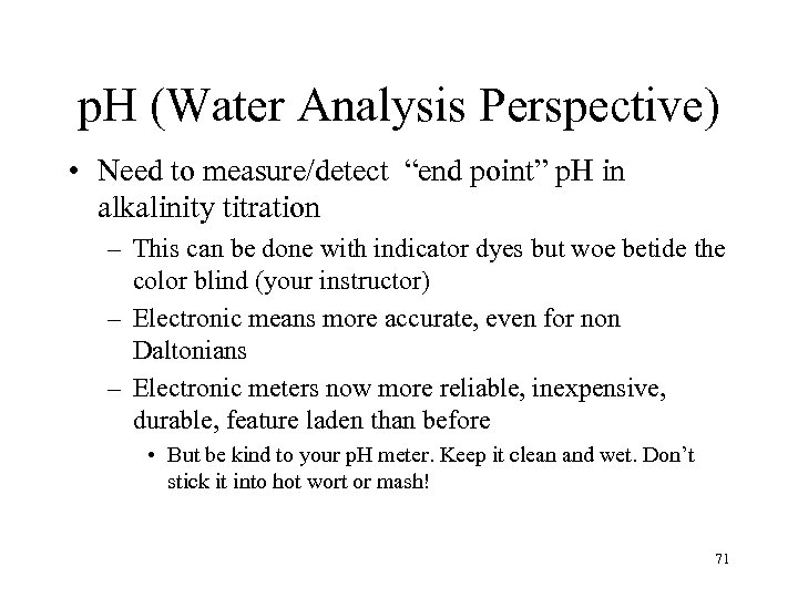 p. H (Water Analysis Perspective) • Need to measure/detect “end point” p. H in