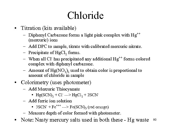 Chloride • Titration (kits available) – Diphenyl Carbazone forms a light pink complex with