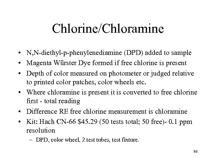 Chlorine/Chloramine • N, N-diethyl-p-phenylenediamine (DPD) added to sample • Magenta Würster Dye formed if
