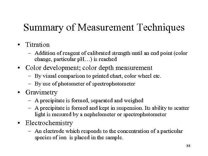 Summary of Measurement Techniques • Titration – Addition of reagent of calibrated strength until