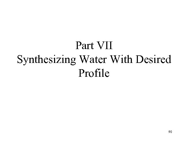 Part VII Synthesizing Water With Desired Profile 90 