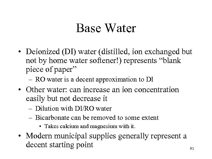 Base Water • Deionized (DI) water (distilled, ion exchanged but not by home water