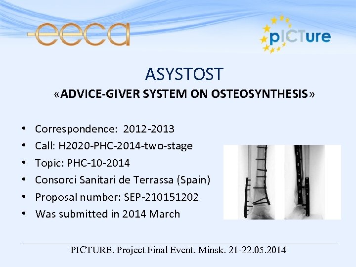 ASYSTOST «ADVICE-GIVER SYSTEM ON OSTEOSYNTHESIS» • • • Correspondence: 2012 -2013 Call: H 2020
