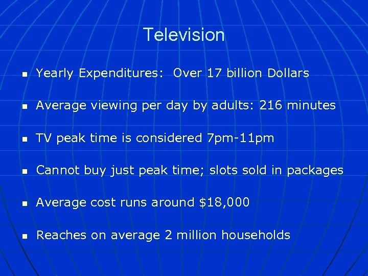Television n Yearly Expenditures: Over 17 billion Dollars n Average viewing per day by