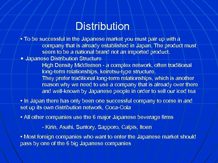 Distribution • To be successful in the Japanese market you must pair up with