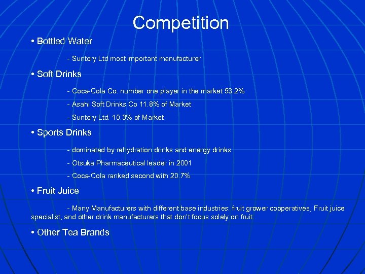 Competition • Bottled Water - Suntory Ltd most important manufacturer • Soft Drinks -